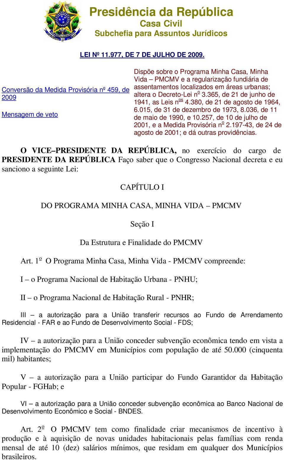 o Decreto-Lei n o 3.365, de 21 de junho de 1941, as Leis n os 4.380, de 21 de agosto de 1964, 6.015, de 31 de dezembro de 1973, 8.036, de 11 de maio de 1990, e 10.