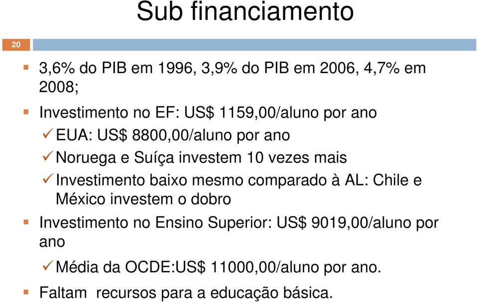 Investimento baixo mesmo comparado à AL: Chile e México investem o dobro Investimento no Ensino