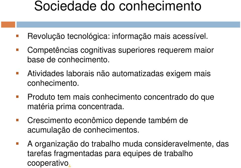 Atividades laborais não automatizadas exigem mais conhecimento.