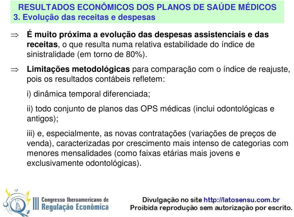 Limitações metodológicas para comparação com o índice de reajuste, pois os resultados contábeis refletem: i) dinâmica temporal diferenciada; ii) todo conjunto de