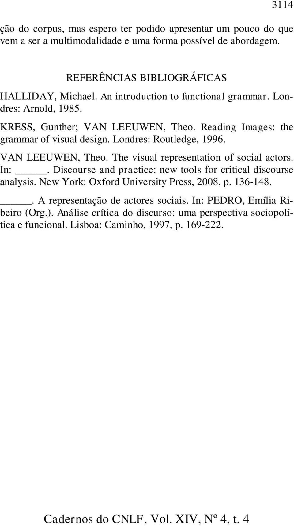 VAN LEEUWEN, Theo. The visual representation of social actors. In:. Discourse and practice: new tools for critical discourse analysis. New York: Oxford University Press, 2008, p.