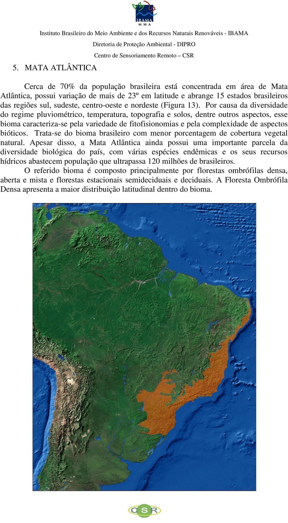 sudeste, centro-oeste centro e nordeste (Figura 13).