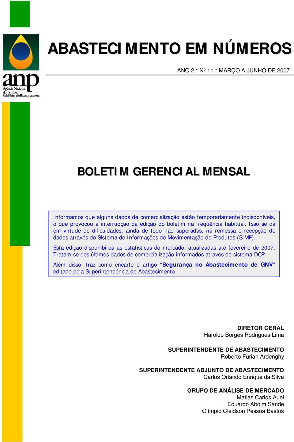 Isso se dá em virtude de dificuldades, ainda de todo não superadas, na remessa e recepção de dados através do Sistema de Informações de Movimentação de Produtos (SIMP).