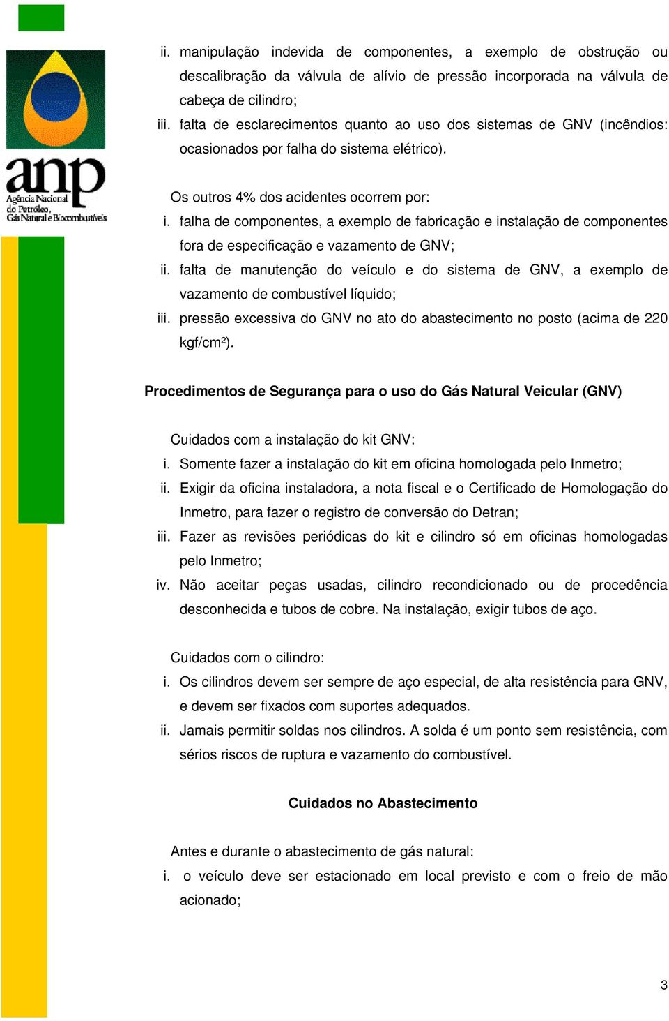 falha de componentes, a exemplo de fabricação e instalação de componentes fora de especificação e vazamento de GNV; ii.