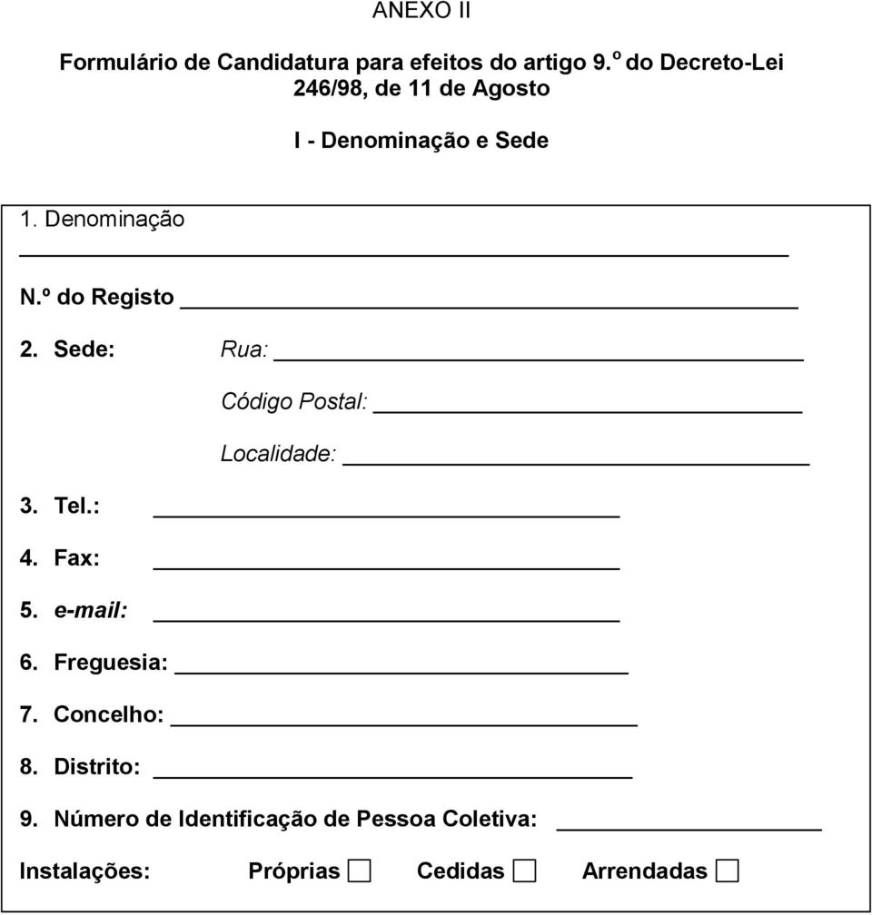 º do Registo 2. Sede: Rua: Código Postal: Localidade: 3. Tel.: 4. Fax: 5. e-mail: 6.