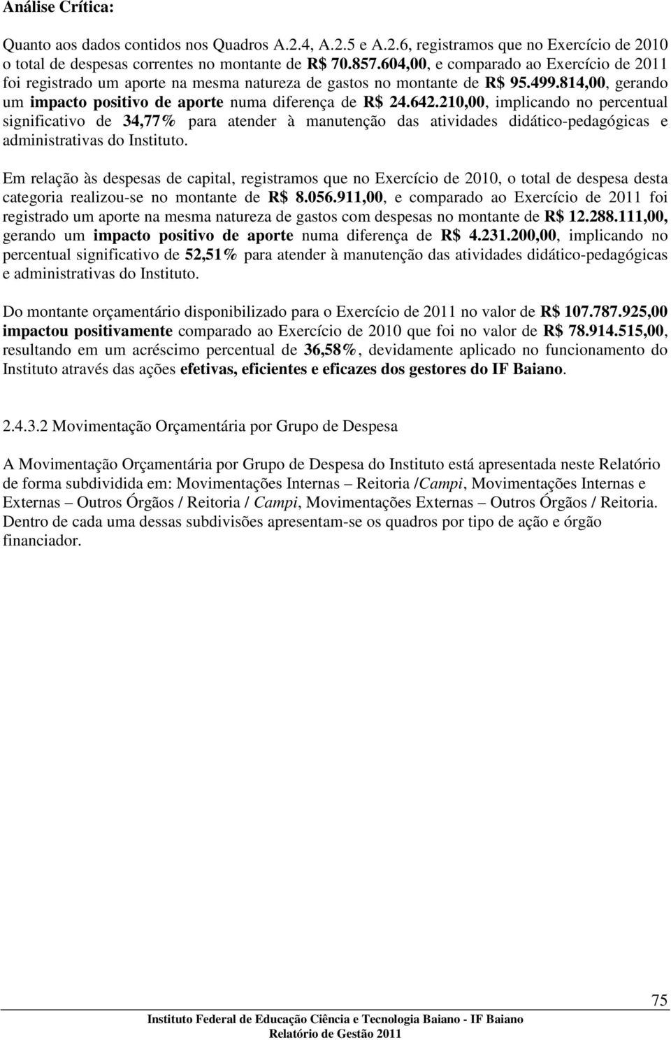 210,00, implicando no percentual significativo de 34,77% para atender à manutenção das atividades didático-pedagógicas e administrativas do Instituto.