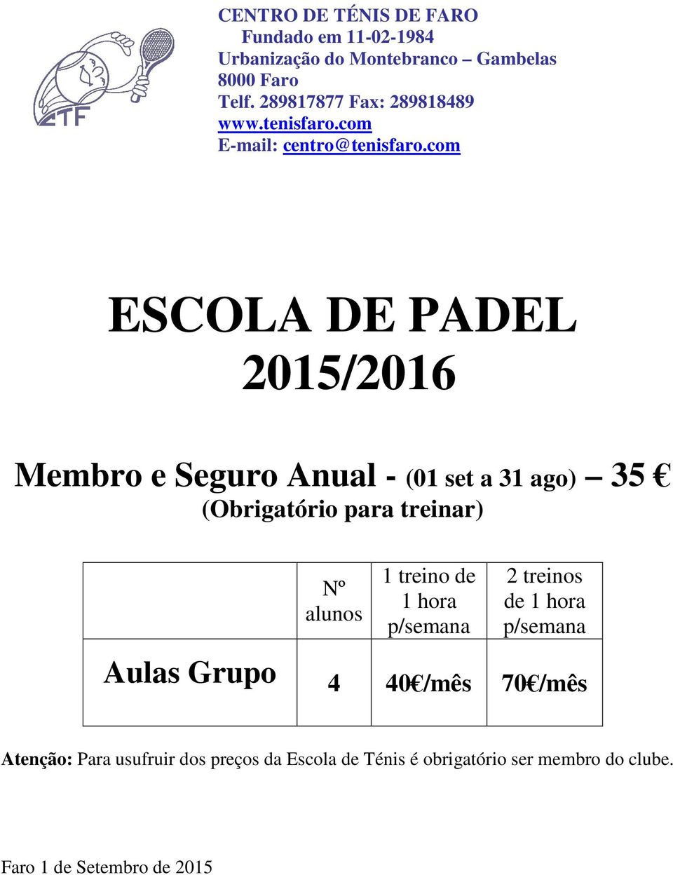 Aulas Grupo 4 40 /mês 70 /mês Atenção: Para usufruir dos preços da