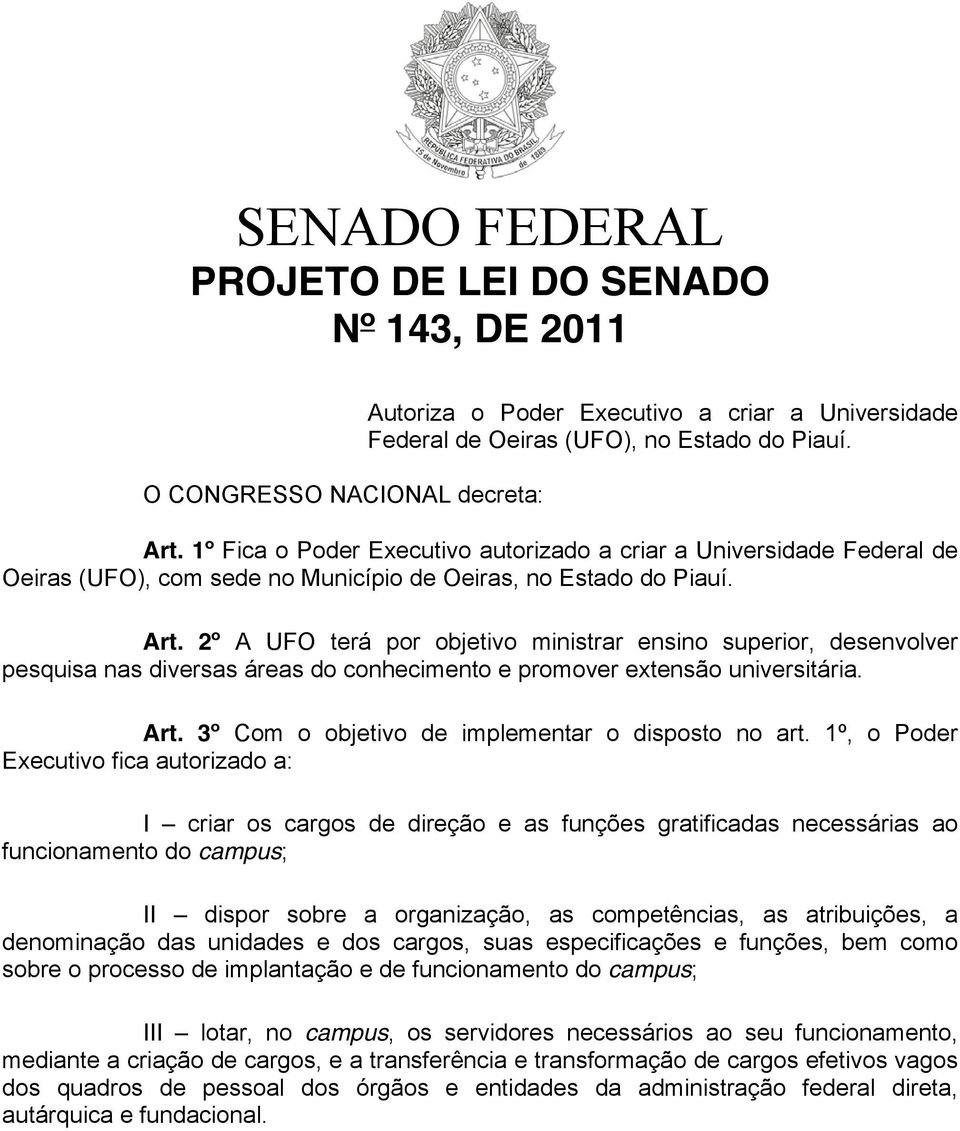 2º A UFO terá por objetivo ministrar ensino superior, desenvolver pesquisa nas diversas áreas do conhecimento e promover extensão universitária. Art.