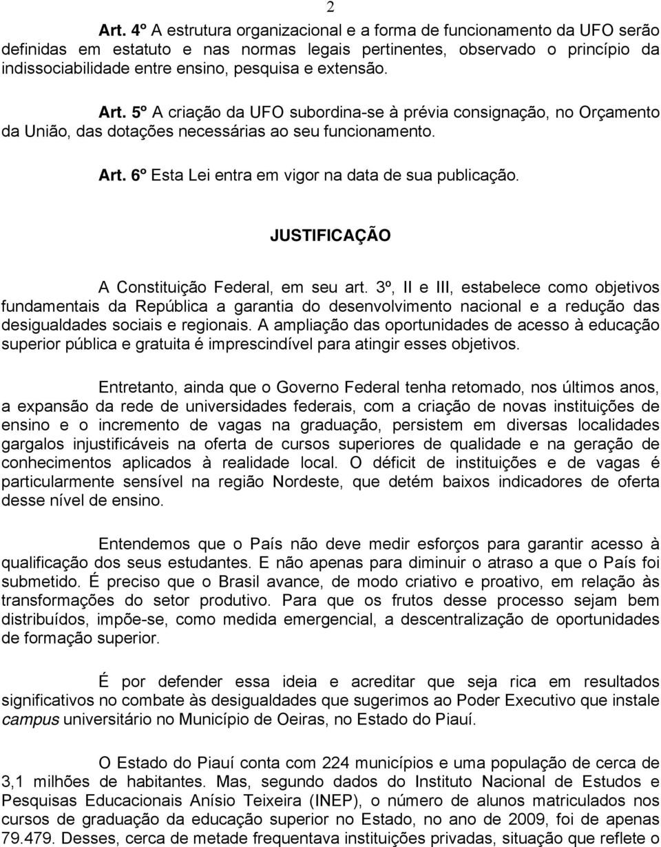 extensão. Art. 5º A criação da UFO subordina-se à prévia consignação, no Orçamento da União, das dotações necessárias ao seu funcionamento. Art. 6º Esta Lei entra em vigor na data de sua publicação.