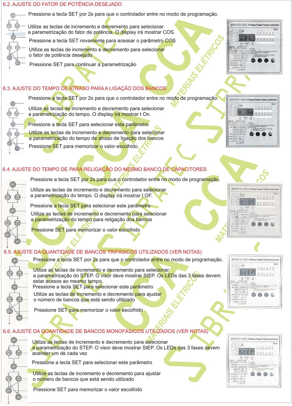 Pressione a tecla SET para selecionar este parâmetro a parametrização do tempo de atraso de ligação dos bancos Pressione SET para memorizar o valor escolhido 6.4.