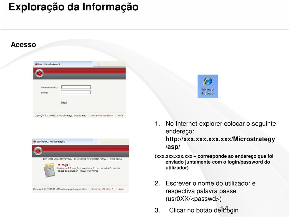 xxx.xxx.xxx/microstrategy /asp/ (xxx.xxx.xxx.xxx corresponde ao endereço que foi