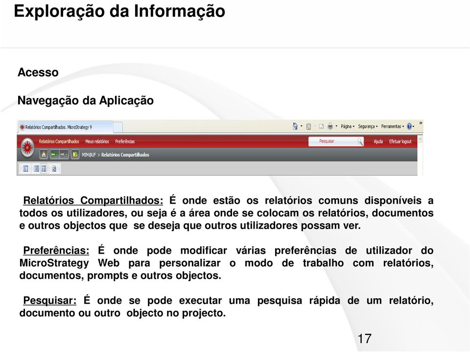 Preferências: É onde pode modificar várias preferências de utilizador do MicroStrategy Web para personalizar o modo de trabalho com relatórios,