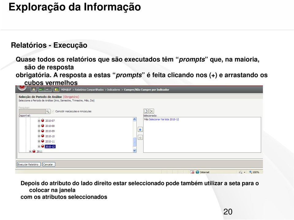 A resposta a estas prompts é feita clicando nos (+) e arrastando os cubos vermelhos para as caixas