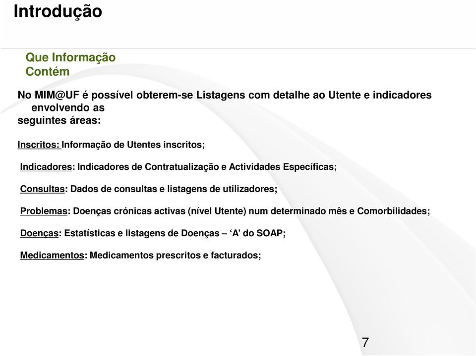 Específicas; Consultas: Dados de consultas e listagens de utilizadores; Problemas: Doenças crónicas activas (nível Utente) num