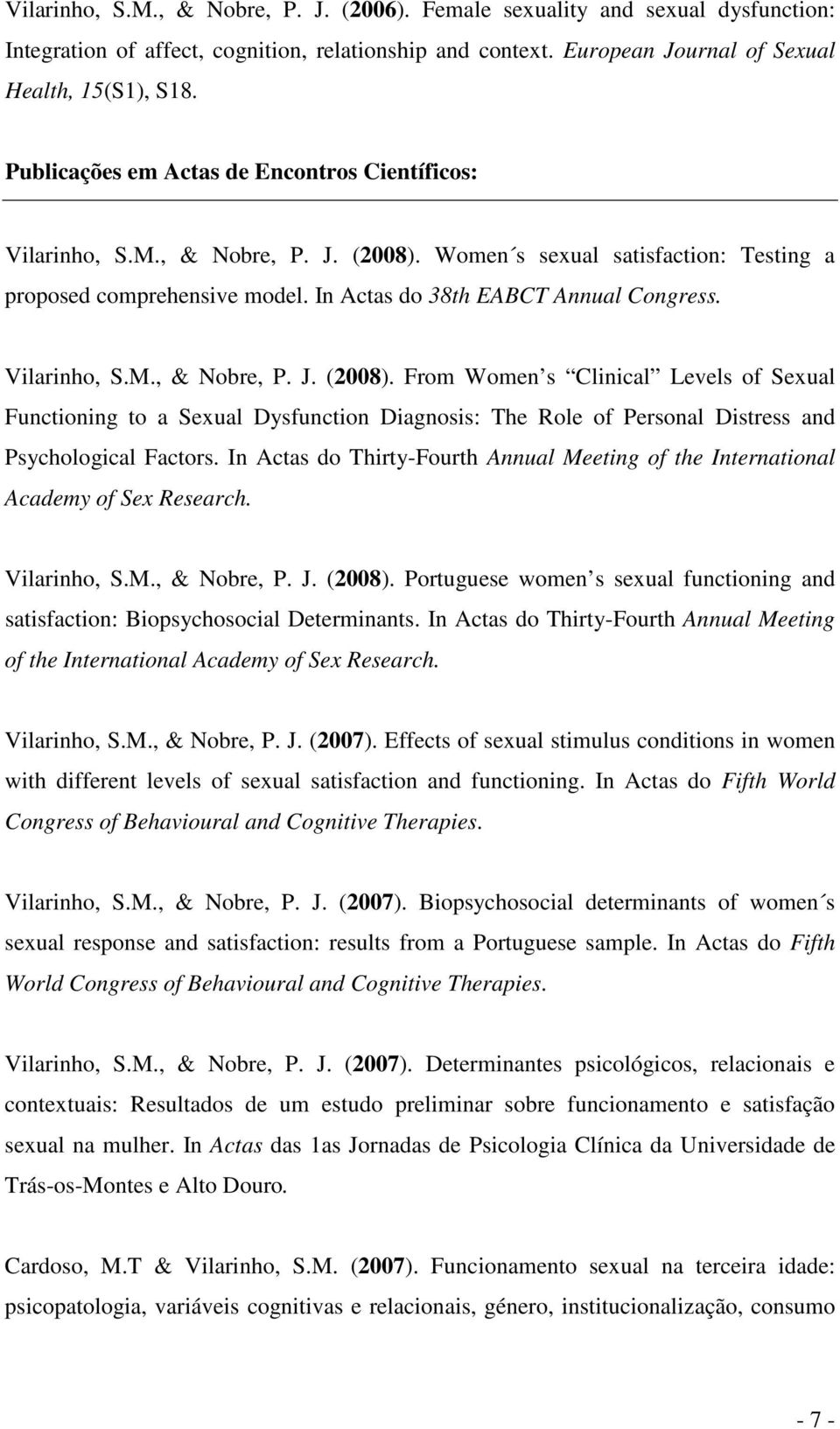 Vilarinho, S.M., & Nobre, P. J. (2008). From Women s Clinical Levels of Sexual Functioning to a Sexual Dysfunction Diagnosis: The Role of Personal Distress and Psychological Factors.