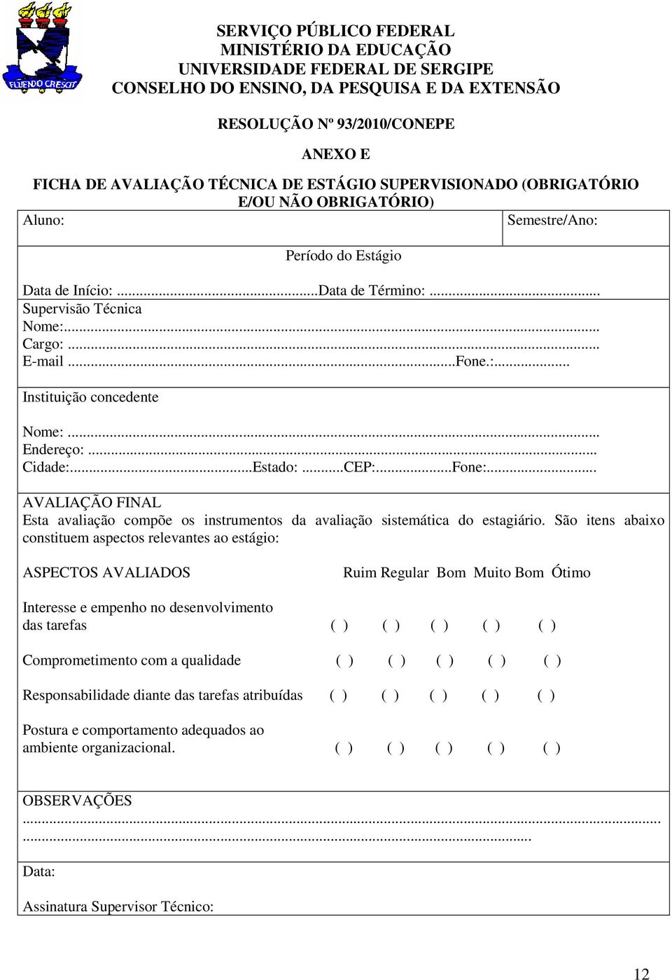 .. AVALIAÇÃO FINAL Esta avaliação compõe os instrumentos da avaliação sistemática do estagiário.