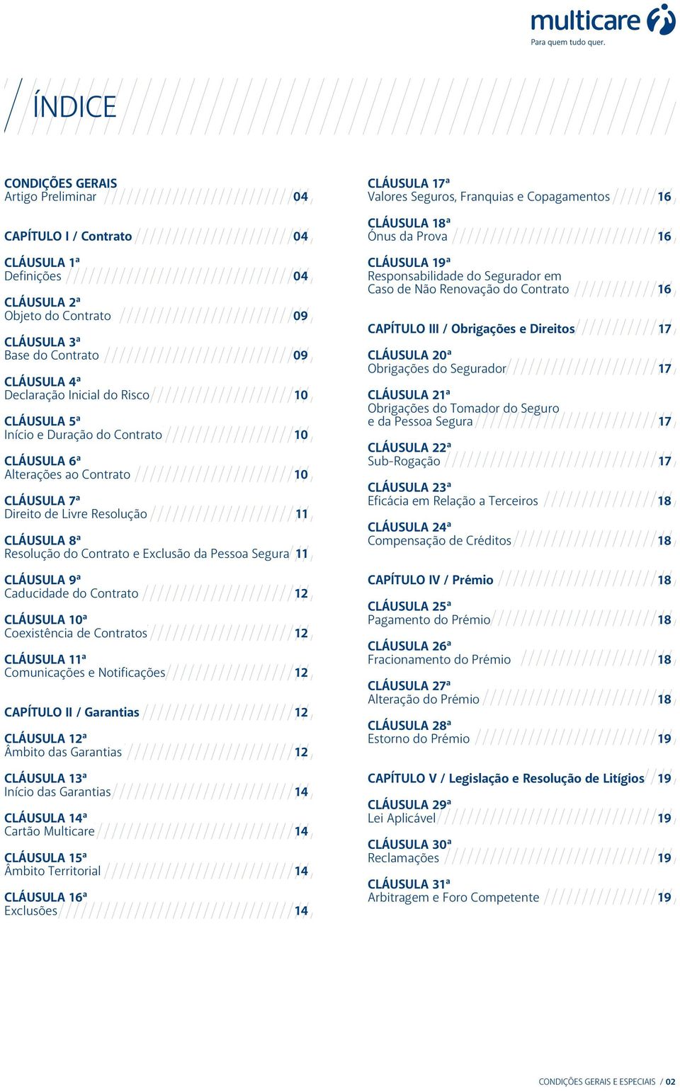 CLÁUSULA 9ª Caducidade do Contrato 12 CLÁUSULA 10ª Coexistência de Contratos 12 CLÁUSULA 11ª Comunicações e Notificações 12 CAPÍTULO II / Garantias 12 CLÁUSULA 12ª Âmbito das Garantias 12 CLÁUSULA