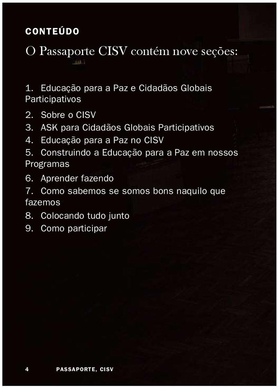 ASK para Cidadãos Globais Participativos 4. Educação para a Paz no CISV 5.