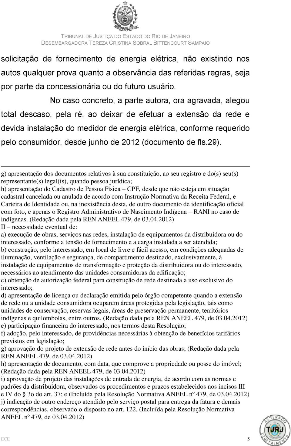 consumidor, desde junho de 2012 (documento de fls.29).