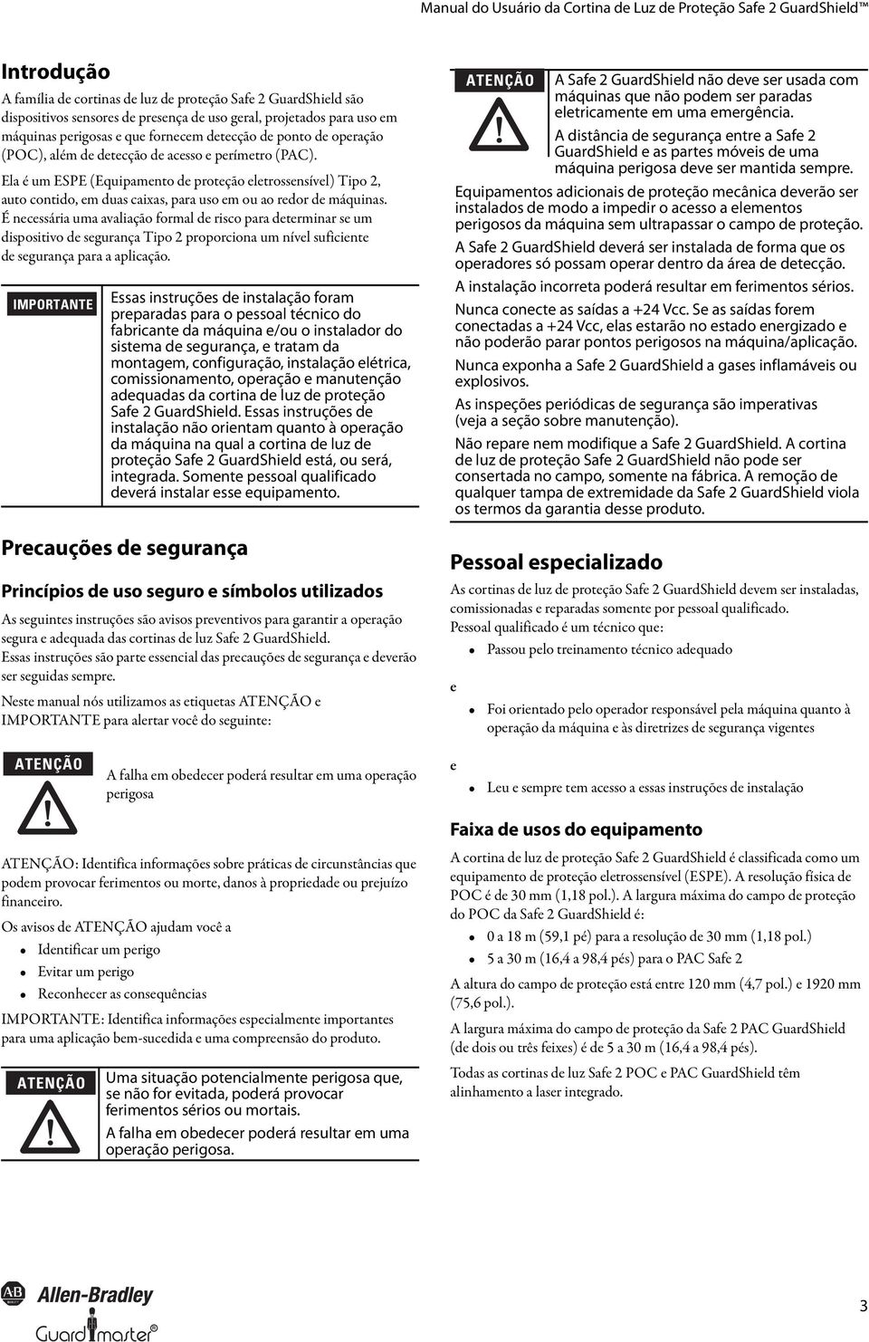 É necessária uma avaliação formal de risco para determinar se um dispositivo de segurança Tipo 2 proporciona um nível suficiente de segurança para a aplicação.