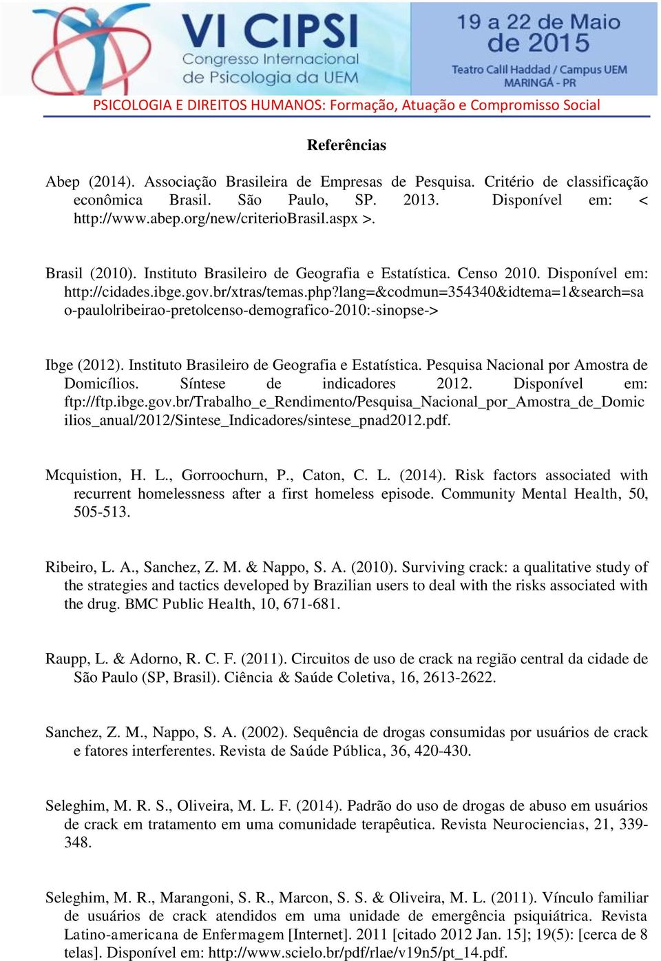 lang=&codmun=354340&idtema=1&search=sa o-paulo ribeirao-preto censo-demografico-2010:-sinopse-> Ibge (2012). Instituto Brasileiro de Geografia e Estatística.