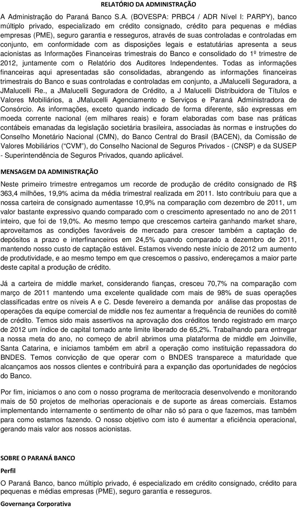 Informações Financeiras trimestrais do Banco e consolidado do 1º trimestre de 2012, juntamente com o Relatório dos Auditores Independentes.