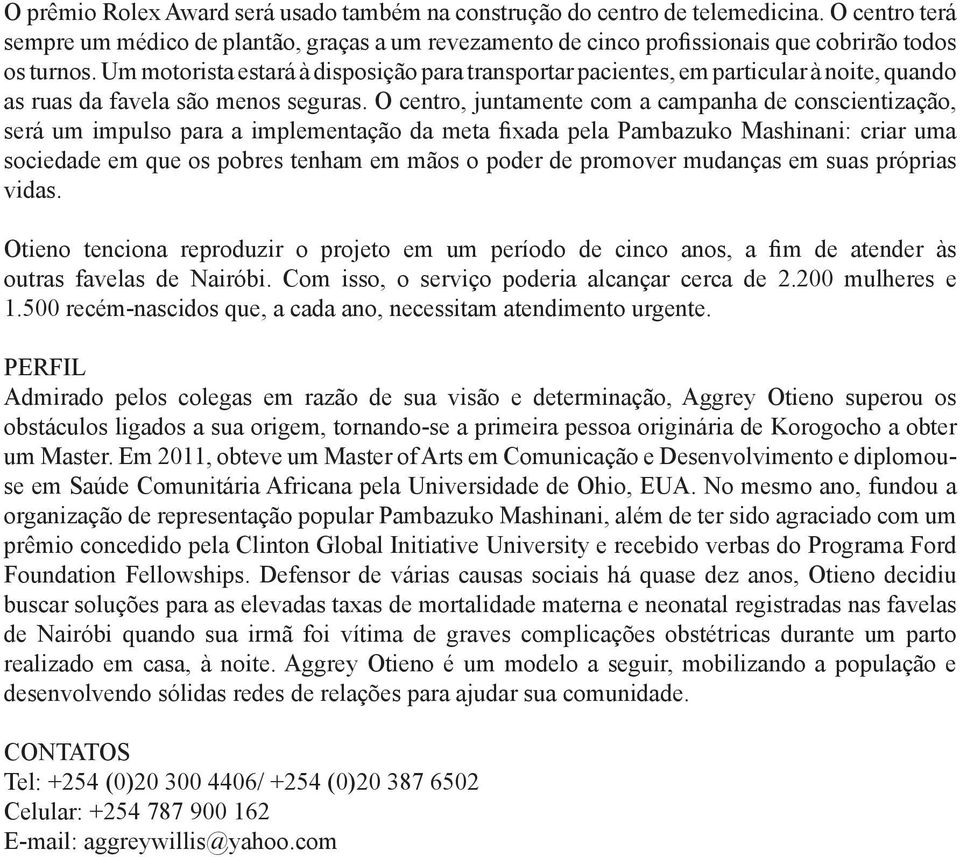 O centro, juntamente com a campanha de conscientização, será um impulso para a implementação da meta fixada pela Pambazuko Mashinani: criar uma sociedade em que os pobres tenham em mãos o poder de