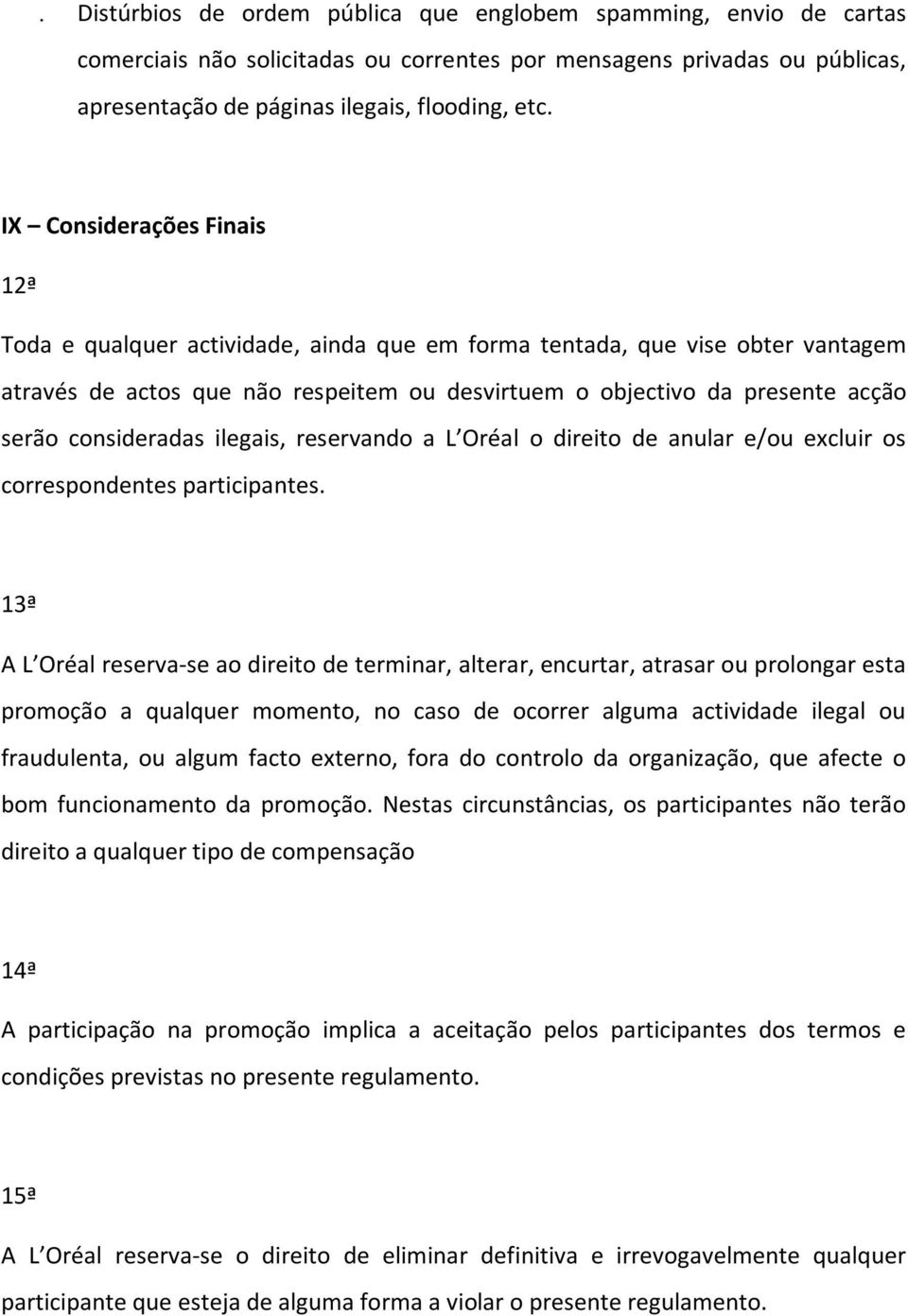 consideradas ilegais, reservando a L Oréal o direito de anular e/ou excluir os correspondentes participantes.