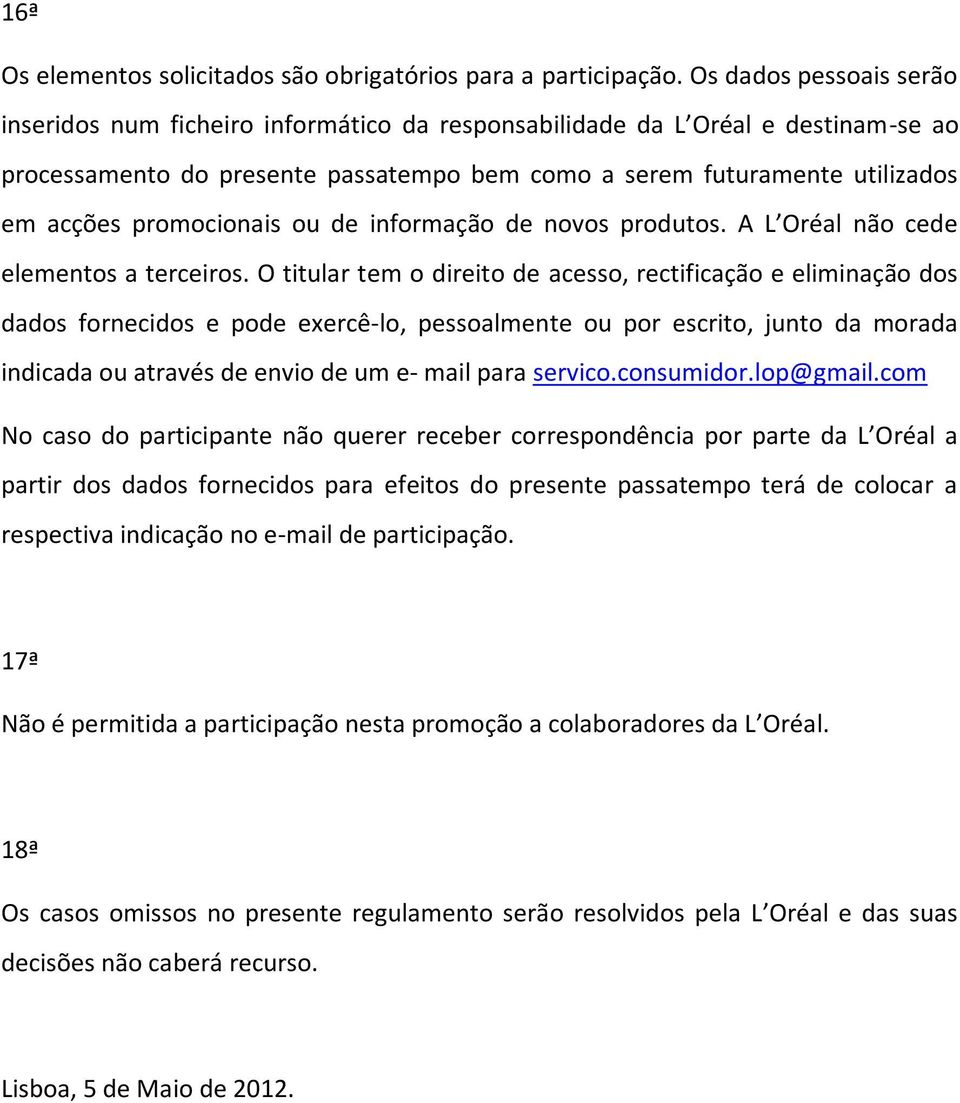 promocionais ou de informação de novos produtos. A L Oréal não cede elementos a terceiros.