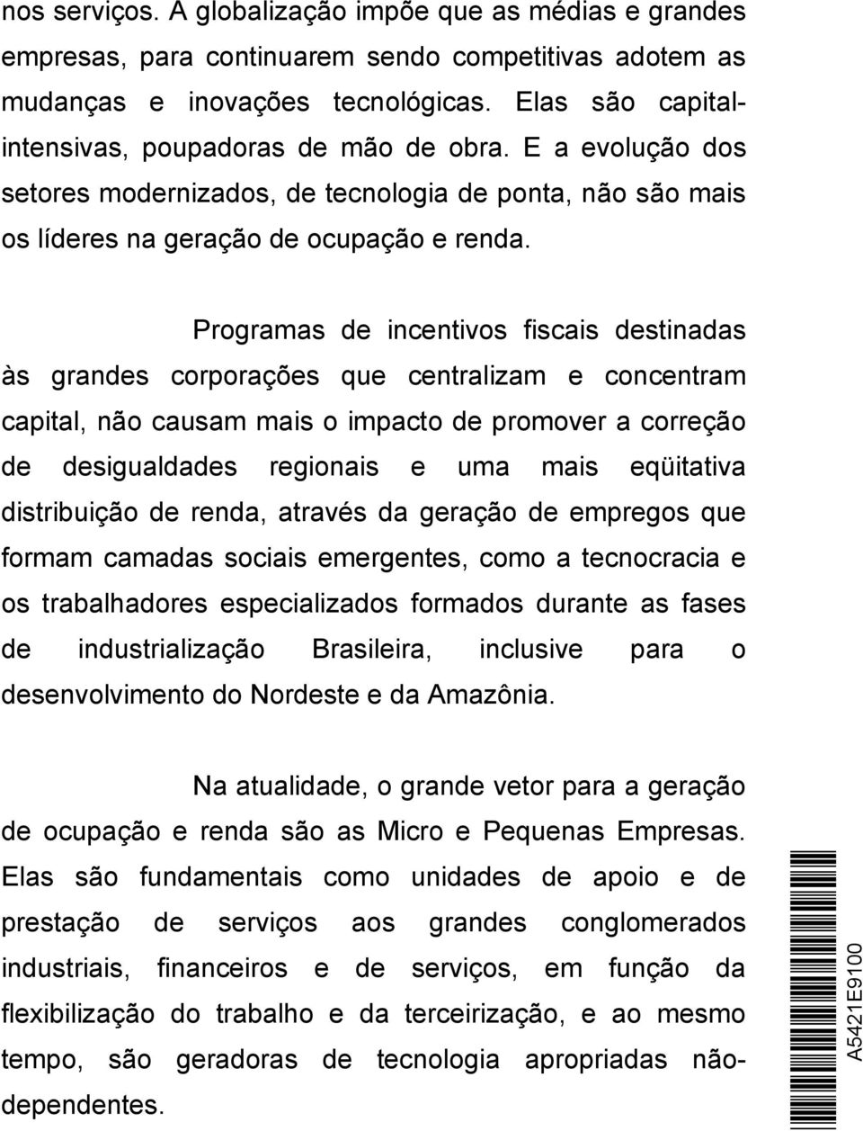 Programas de incentivos fiscais destinadas às grandes corporações que centralizam e concentram capital, não causam mais o impacto de promover a correção de desigualdades regionais e uma mais