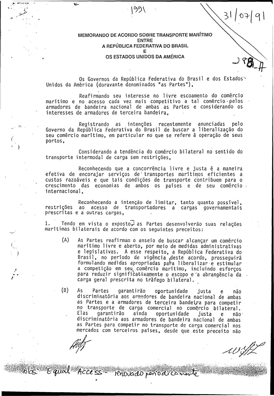 ambas as Partes e considerando os interesses de armadores de terceira bandeira, Registrando as intenções recentemente anunciadas pelo Governo da República Federativa do Brasil de buscar a