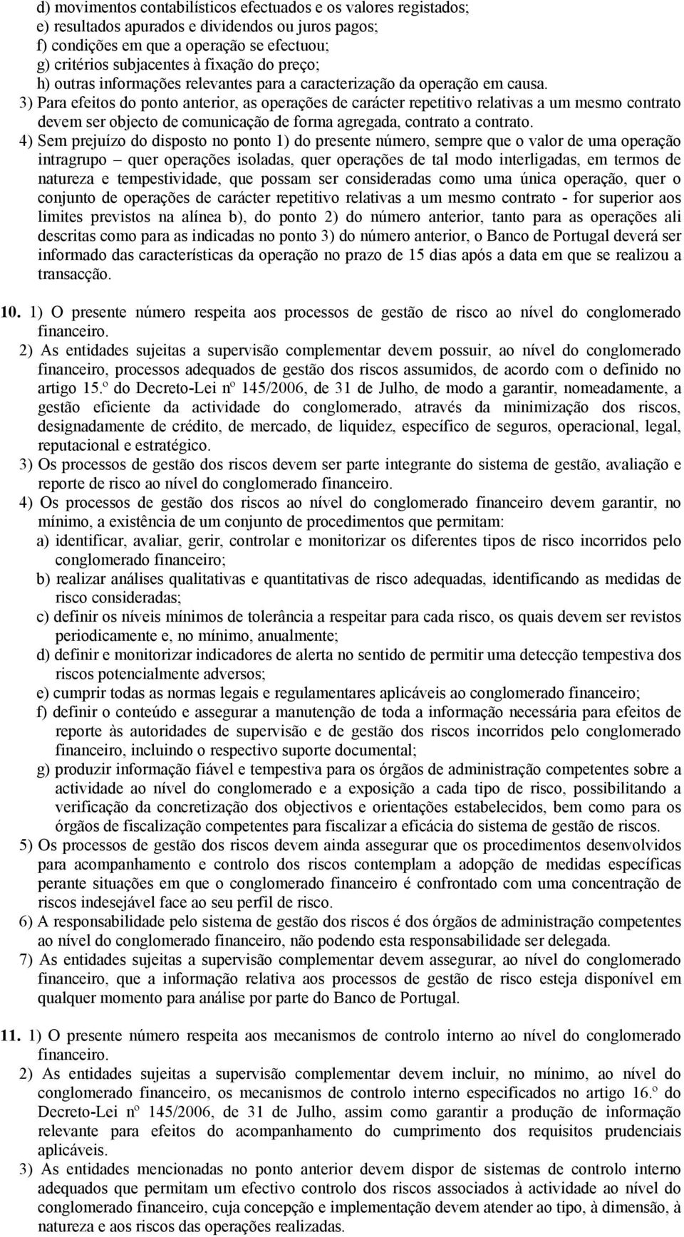 3) Para efeitos do ponto anterior, as operações de carácter repetitivo relativas a um mesmo contrato devem ser objecto de comunicação de forma agregada, contrato a contrato.