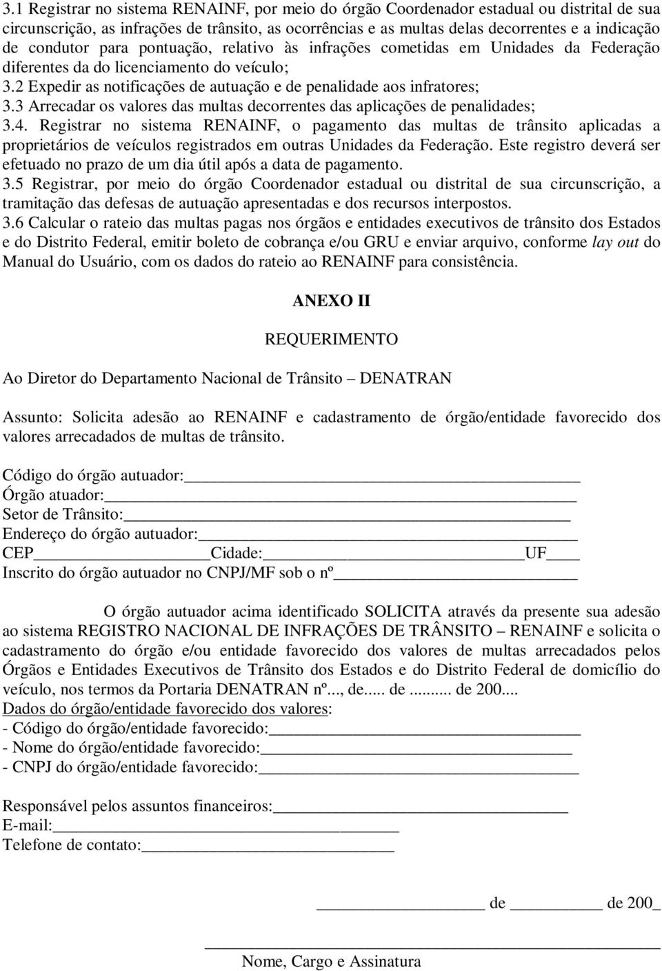 3 Arrecadar os valores das multas decorrentes das aplicações de penalidades; 3.4.