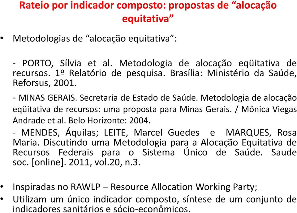 / Mônica Viegas Andrade et al. Belo Horizonte: 2004. - MENDES, Áquilas; LEITE, Marcel Guedes e MARQUES, Rosa Maria.