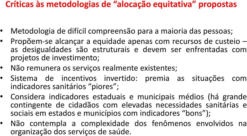 incentivos invertido: premia as situações com indicadores sanitários piores ; Considera indicadores estaduais e municipais médios (há grande contingente de cidadãos com