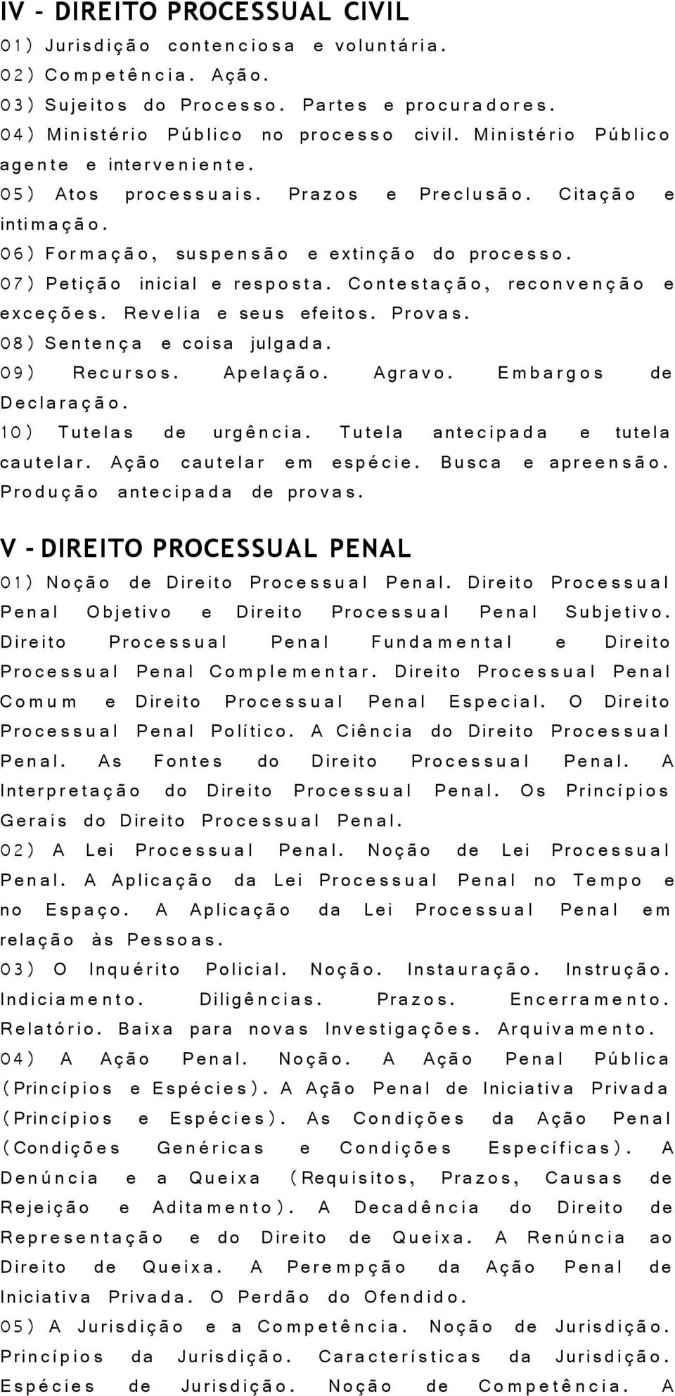 06) For m a 0 4 0 0 o, sus p e n s 0 0 o e extin 0 4 0 0 o do processo. 07) Peti 0 4 0 0 o inicial e resp o s t a. Co nt e s t a 0 4 0 0 o, rec o n v e n 0 4 0 0 o e exc e 0 4 0 1 e s.