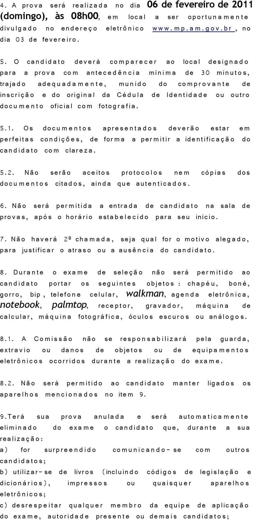 O can di d a t o dev er co m p a r e c e r ao local desig n a d o para a prov a co m ante c e d n c i a m ni m a de 30 min ut o s, traja d o ade q u a d a m e n t e, mu nid o do co m p r o v a n t e