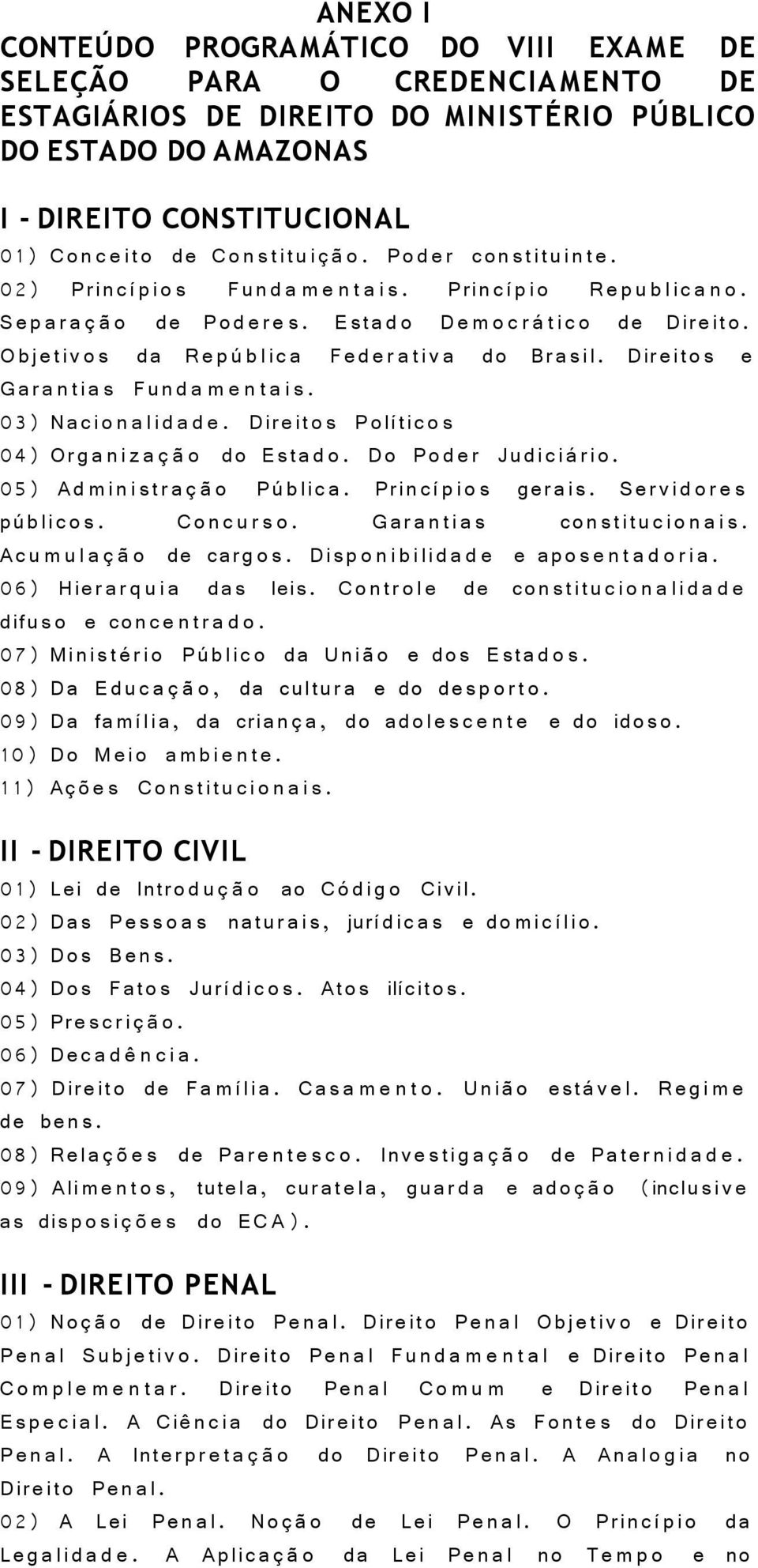 Estad o De m o c r tic o de Direito. Objetiv o s da Re p b lic a Feder a ti v a do Brasil. Direitos e Gar a n ti a s Fund a m e n t a i s. 03) Naci o n a lid a d e.