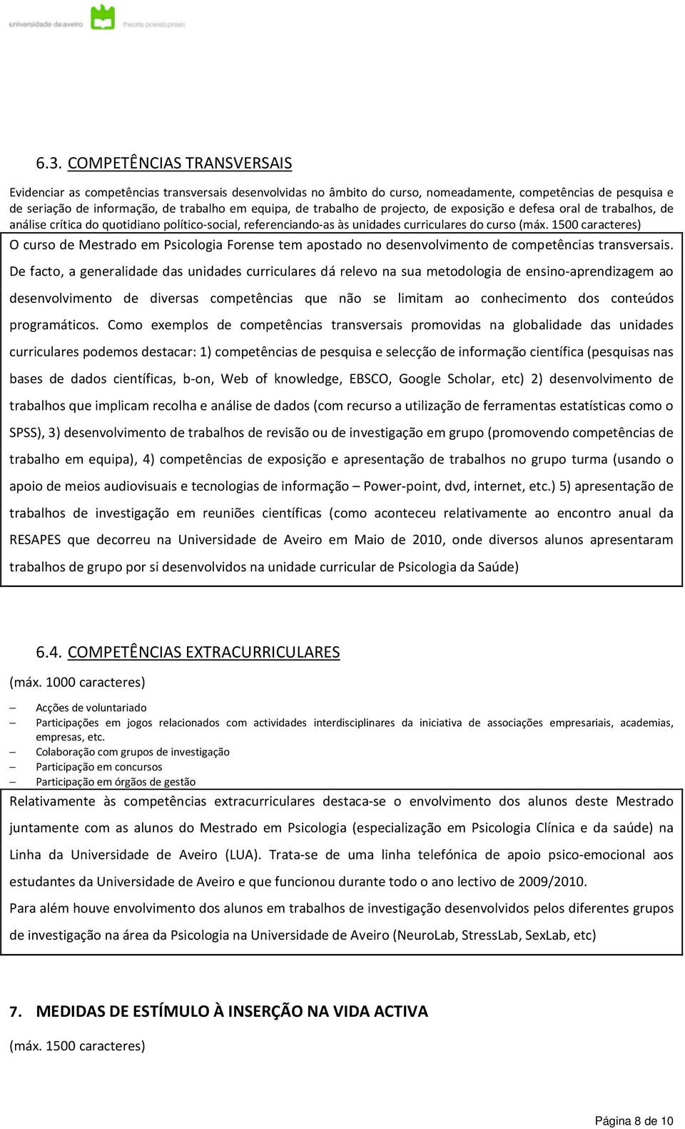 1500 caracteres) O curso de Mestrado em Psicologia Forense tem apostado no desenvolvimento de competências transversais.