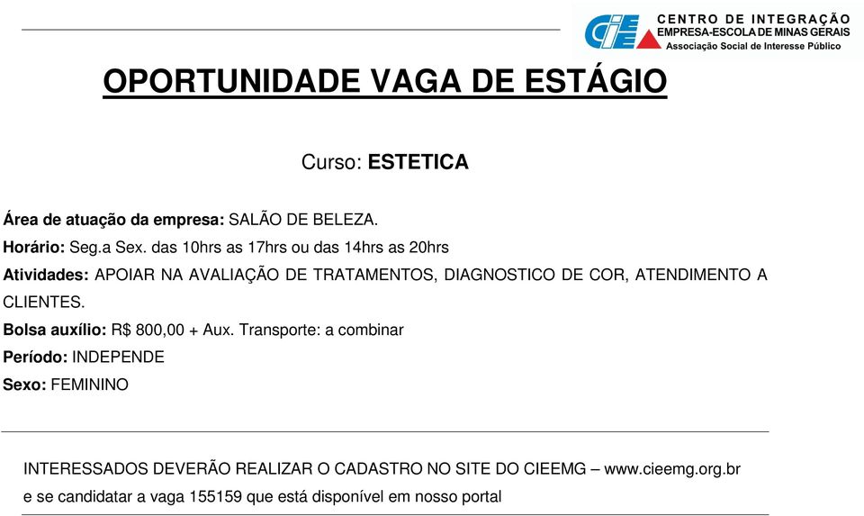 TRATAMENTOS, DIAGNOSTICO DE COR, ATENDIMENTO A CLIENTES. Bolsa auxílio: R$ 800,00 + Aux.