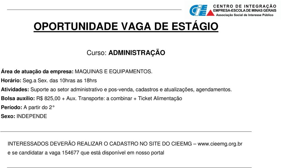 atualizações, agendamentos. Bolsa auxílio: R$ 825,00 + Aux.