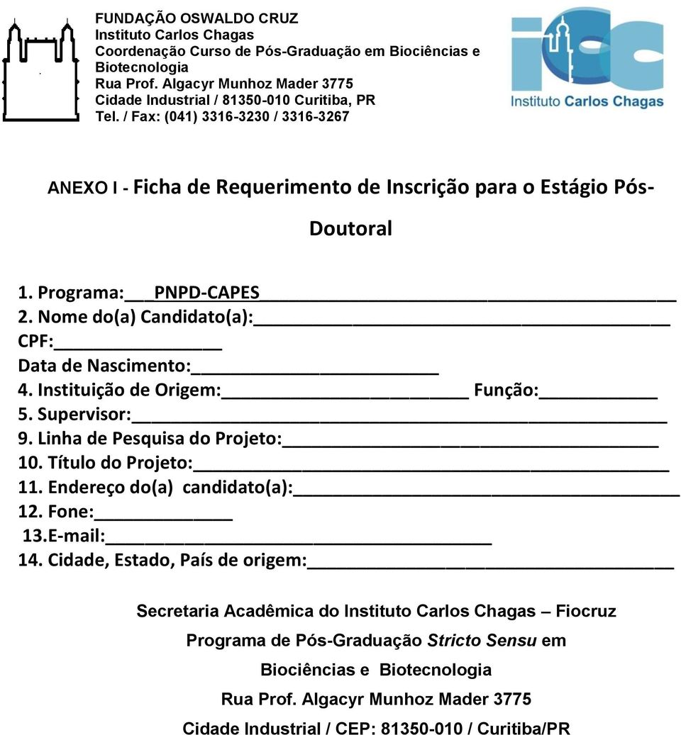 Linha de Pesquisa do Projeto: 10. Título do Projeto: 11. Endereço do(a) candidato(a): 12. Fone: 13.E-mail: 14.