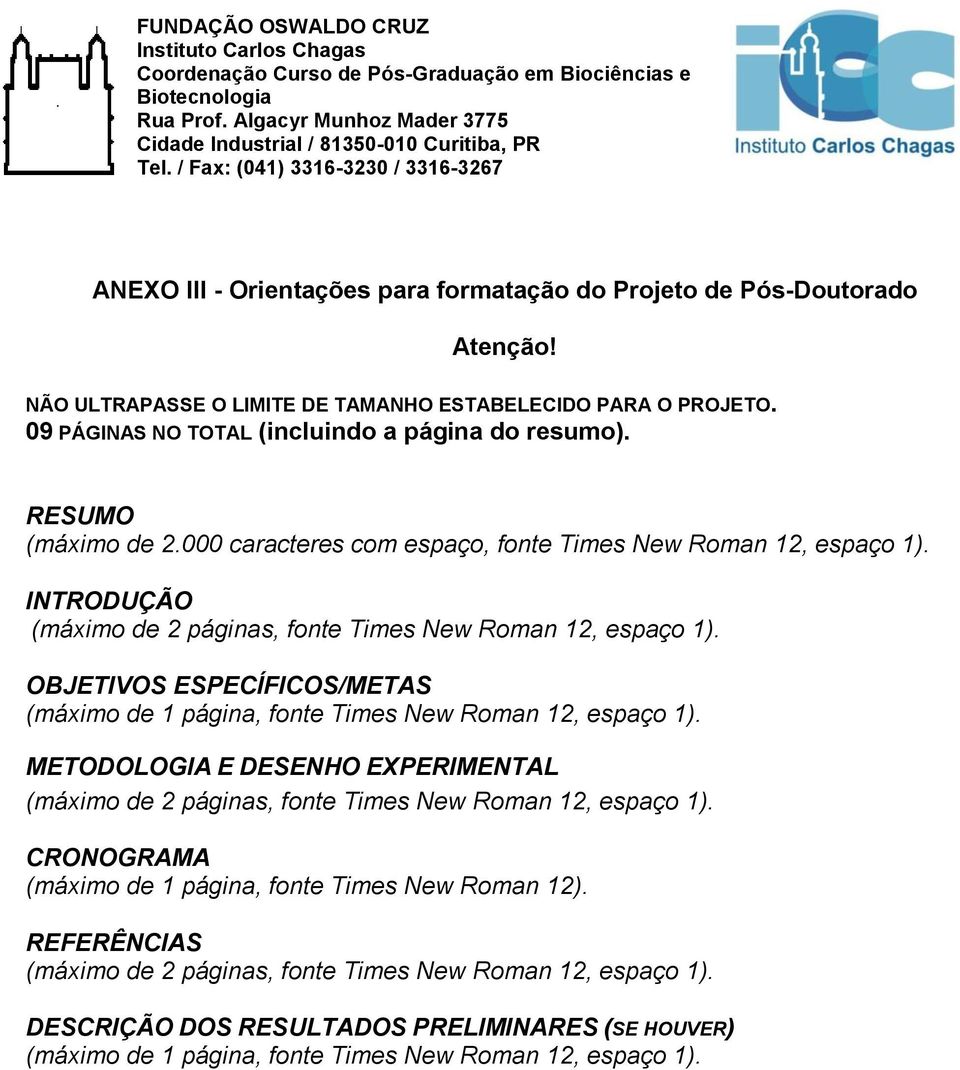 INTRODUÇÃO (máximo de 2 páginas, fonte Times New Roman 12, espaço 1). OBJETIVOS ESPECÍFICOS/METAS (máximo de 1 página, fonte Times New Roman 12, espaço 1).