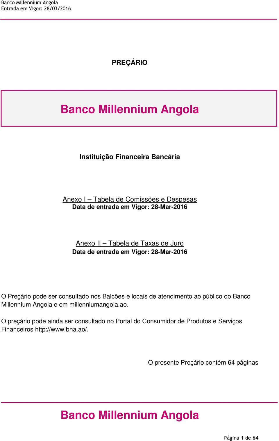atendimento ao público do Banco Millennium Angola e em millenniumangola.ao. O preçário pode ainda ser consultado no Portal do Consumidor de Produtos e Serviços Financeiros http://www.