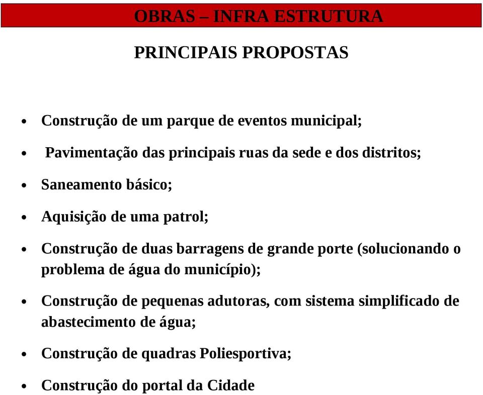 grande porte (solucionando o problema de água do município); Construção de pequenas adutoras, com