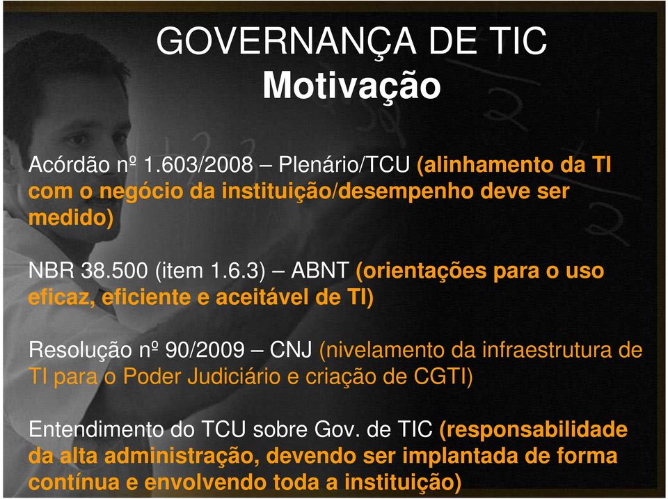 ABNT (orientações para o uso eficaz, eficiente e aceitável de TI) Resolução nº 90/2009 CNJ (nivelamento da infraestrutura