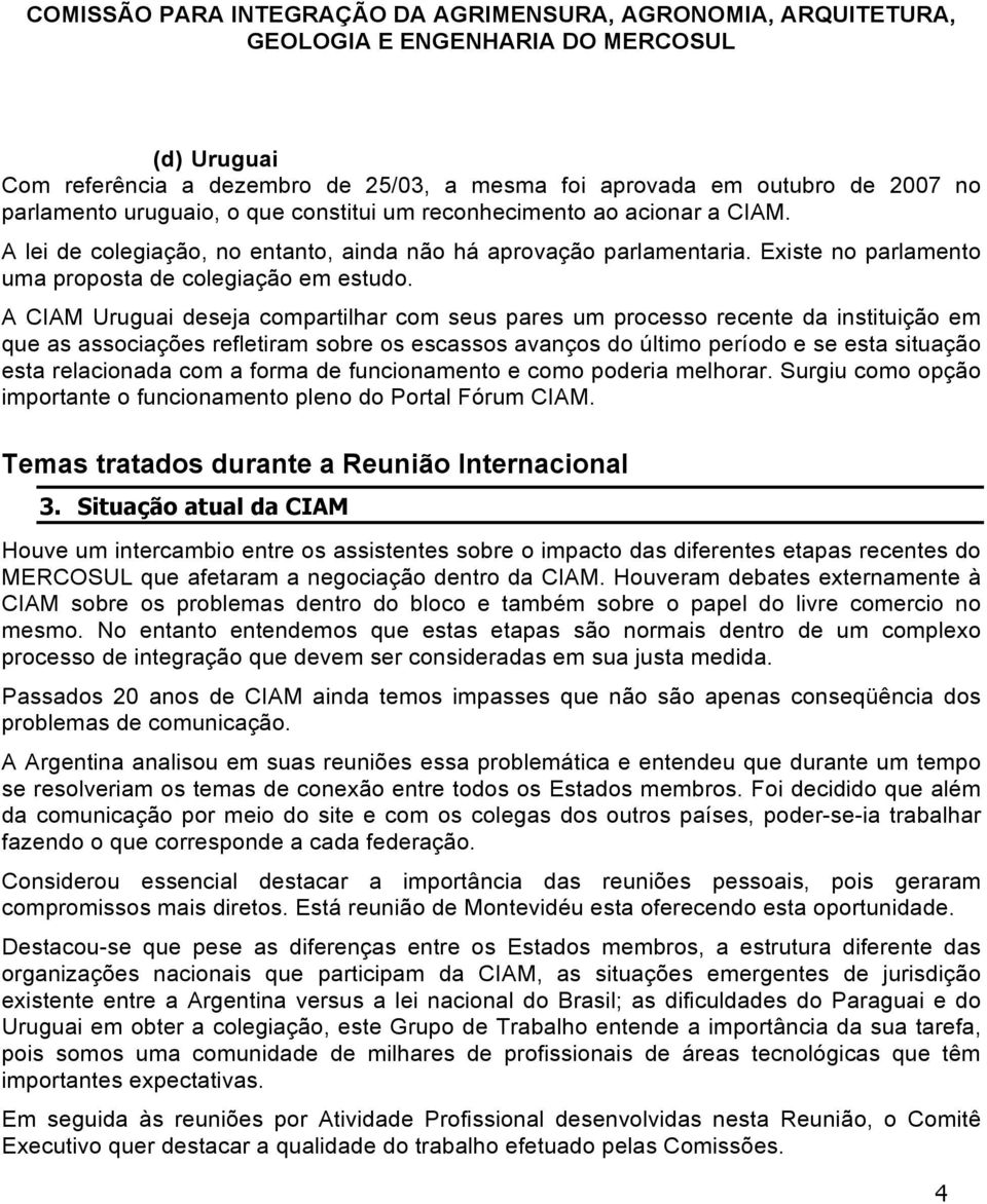 A CIAM Uruguai deseja compartilhar com seus pares um processo recente da instituição em que as associações refletiram sobre os escassos avanços do último período e se esta situação esta relacionada