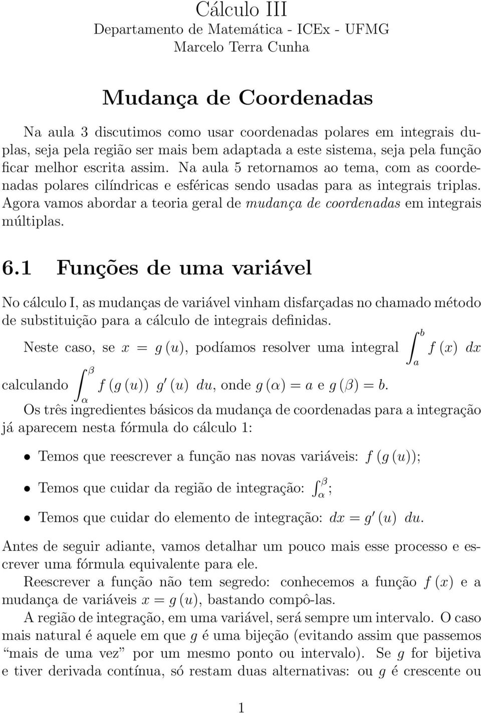 Agora vamos abordar a teoria geral de mudança de coordenadas em integrais múltiplas. 6.