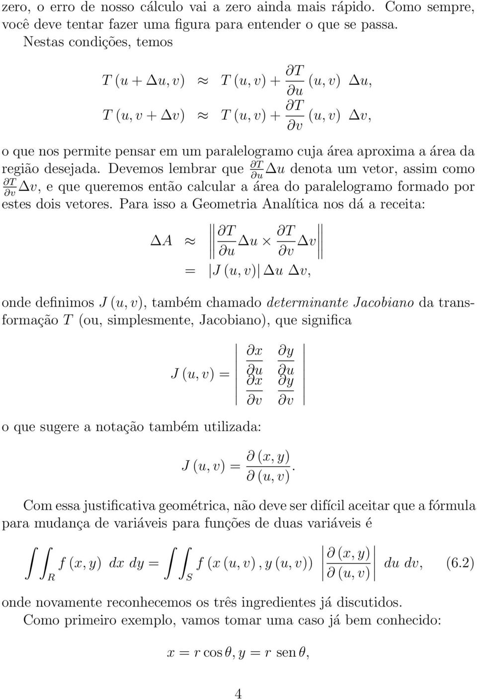 Devemos lembrar que T u denota um vetor, assim como T v, e que queremos então calcular a área do paralelogramo formado por estes dois vetores.