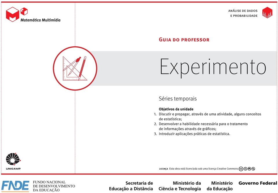 Desenvolver a habilidade necessária para o tratamento de informações através de gráficos; 3.